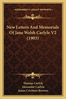 New Letters and Memorials. Annotated by Thomas Carlyle and Edited by Alexander Carlyle, With an Introd. by Sir James Crichton-Browne; Volume 2 1177914662 Book Cover
