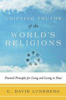 Unifying Truths of the World's Religions: Practical Principles for Living and Loving in Peace 0979630827 Book Cover