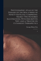 Photographic Atlas of the Diseases of the Skin a Series of Ninety-six Plates, Comprising Nearly two Hundred Illustrations, With Descriptive Text, and B0BSL5MF4L Book Cover