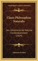 Clauis Philosophiae Naturalis: Seu Introductio Ad Naturae Contemplationem (1654) 1165915936 Book Cover