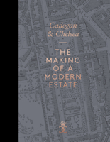 Cadogan and Chelsea: The Making of a Modern Estate 1910787434 Book Cover