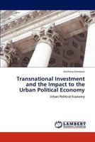 Transnational Investment and the Impact to the Urban Political Economy 3847330616 Book Cover