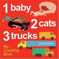 1 Baby, 2 Cats, 3 Trucks: My Counting Book 1600591159 Book Cover