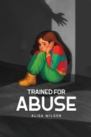 Trained for Abuse 1966901917 Book Cover