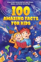 100 Amazing Facts for Kids: A Collection of Interesting Facts about Science, Animals, and History for Fun Times B0CKRZ6VZ2 Book Cover