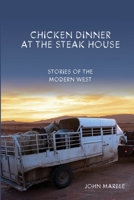 Chicken Dinner at the Steak House: Stories of the Modern West B0C1HRT8XS Book Cover