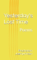 Yesterday's Lost Time: Poems B0BQ5C7FJK Book Cover