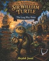 The Adventures of Sir William Turtle: The Long Way Home B0H78F1SCJ Book Cover