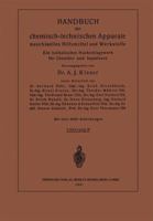 Handbuch der chemisch-technischen Apparate maschinellen Hilfsmittel und Werkstoffe: Ein lexikalisches Nachschlagewerk für Chemiker und Ingenieure 3662321009 Book Cover