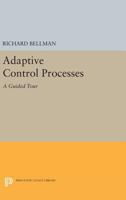 Adaptive Control Processes: A Guided Tour 0691625859 Book Cover