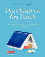 The Children You Teach: Using a Developmental Framework in the Classroom 0325098174 Book Cover