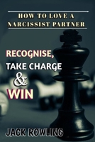 How to Love a Narcissist Partner: Identifying And Understanding A Narcissistic Individual Effective Strategies to Handle, Take Back Control and Win Yo B0CS3T173Q Book Cover