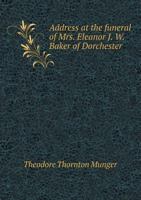 Address at the Funeral of Mrs. Eleanor I. W. Baker of Dorchester: January 17, 1891 (Classic Reprint) 5518571186 Book Cover