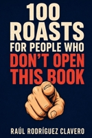 100 Roasts for People Who Don't Open This Book (100 Little Books to Laugh) B0HG8P71BV Book Cover
