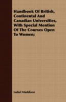 Handbook of British, Continental and Canadian Universities, With Special Mention of the Courses Open to Women [microform] 1015270069 Book Cover