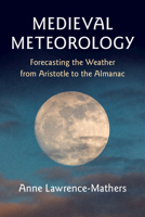 Medieval Meteorology: Forecasting the Weather from Aristotle to the Almanac 1108406009 Book Cover