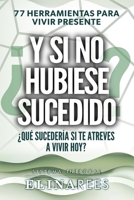 ¿Y si no hubiese sucedido? 77 herramientas para vivir presente: ¿Qué sucedería si te atreves a vivir hoy? B0FVMFQC5Q Book Cover