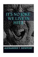 It's No Joke: We Live in Hell 1532772327 Book Cover