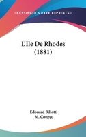 L'île De Rhodes, Par E. Biliotti & L'abbé Cottret... 1270987593 Book Cover