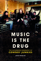 Music is the Drug: The Authorised Biography of The Cowboy Junkies 1913172015 Book Cover