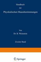 Handbuch Der Physikalischen Maassbestimmungen: Zweiter Band: Einheiten Und Dimensionen, Messungen Fur Langen, Massen, Volumina Und Dichtigkeiten 3642905560 Book Cover
