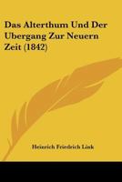 Das Alterthum und der Übergang zur neuern Zeit 1120489261 Book Cover