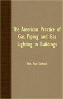 The American Practice of Gas Piping and Gas Lighting in Buildings 1016248741 Book Cover