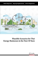 Plausible Scenarios for Thai Energy Businesses in the Next 30 Years 1636481353 Book Cover