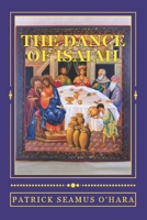 The Dance of Isaiah: A Catholic refutation of the errors of Calvinism regarding the Covenant of God 0615556647 Book Cover