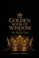 THE GOLDEN BOOK OF WISDOM: Be Rich in Virtues B0H1DF1ZXS Book Cover