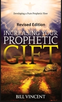 Increasing Your Prophetic Gift (Revised Edition): Developing a Pure Prophetic Flow 1088202608 Book Cover