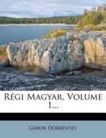Régi Magyar, Volume 1... 1347858407 Book Cover