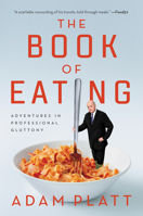 The Book of Eating: Adventures in Professional Gluttony 0062944886 Book Cover