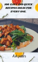 100 EASY AND QUICK RECIPES IDEAS FOR EVERY ONE. B0B8RCFMLL Book Cover