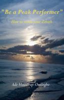 Be a Peak Performer: How to reach your Zenith 1425124763 Book Cover