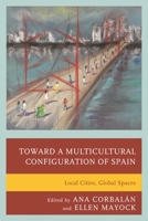 Toward a Multicultural Configuration of Spain: Local Cities, Global Spaces 1611476690 Book Cover
