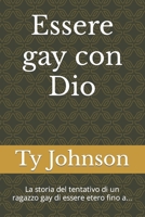 Essere gay con Dio: La storia del tentativo di un ragazzo gay di essere etero fino a... (Italian Edition) B0CMZ6N28F Book Cover