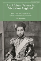 An Afghan Prince in Victorian England: Race, Class, and Gender in an Afghan-Anglo Imperial Encounter 0755645847 Book Cover