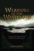 Warriors of the Wasteland: A Quest for the Pagan Sacrificial Cult Behind the Grail Legends 1842930583 Book Cover
