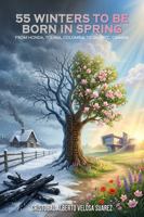 55 Winters to Be Born in Spring: From Honda, Tolima, Colombia, to Quebec, Canada 1969682701 Book Cover