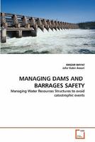 MANAGING DAMS AND BARRAGES SAFETY: Managing Water Resources Structures to avoid catastrophic events 363935351X Book Cover