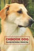 Chinook Dog: Choosing And Raising a Chinook Dog B09TDPTK6C Book Cover