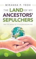 THE LAND OF MY ANCESTORS’ SEPULCHERS: And the world of a teacher-researcher 1543765289 Book Cover