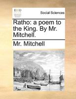 Ratho: a poem to the King. By Mr. Mitchell. 1170778364 Book Cover