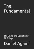 The Fundamental: The Origin and Operation of All Things B0FH4KG71N Book Cover