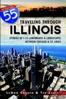 Traveling Through Illinois:: Stories of I-55 Landmarks and Landscapes between Chicago and St. Louis 1626190488 Book Cover
