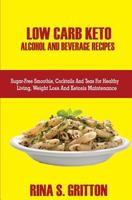 Low Carb Keto Alcohol and Beverages Recipes: Sugar-Free Smoothies, Cocktails, and Teas for Healthy Living, Weight Loss, and Ketosis Maintenance 1719001219 Book Cover