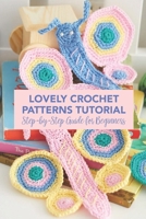 Lovely Crochet Patterns Tutorial: Step-by-Step Guide for Beginners B09SFPG3B3 Book Cover