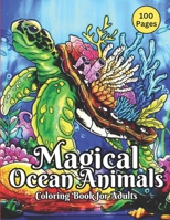 Magical Ocean Animals Coloring Book for Adults: Coloring Book Featuring Cute Sea Animals For Adults To Color And Sea Scenes B0CTGCTX7R Book Cover