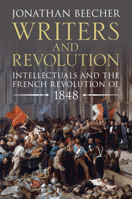 Writers and Revolution: Intellectuals and the French Revolution of 1848 1108829376 Book Cover